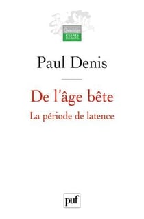De l'âge bête - la période de latence