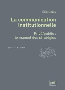 La communication institutionnelle - privé/public : le manuel des stratégies