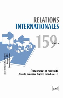 Relations internationales n.159 : états neutres et neutralité dans la Première Guerre mondiale Tome 1