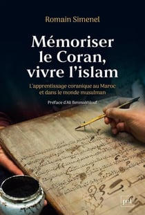Mémoriser le coran, vivre l'islam : L'apprentissage coranique au Maroc et dans le monde musulman