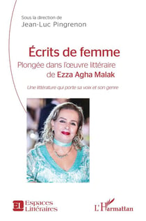 Écrits de femme, plongée dans l'oeuvre littéraire de Ezza Agha Malak : une littérature qui porte sa voix et son genre