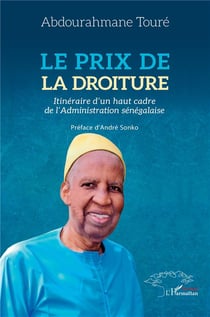 Le prix de la droiture : Itinéraire d'un haut cadre de l'Administration sénégalaise