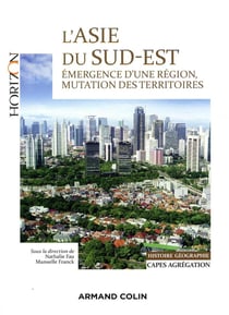 L'Asie du Sud-Est - CAPES, agrégation, histoire-géographie - émergence d'une région, mutation des territoires