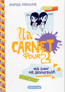 Un carnet pour deux t.2 - ma soeur est amoureuse