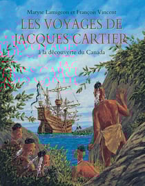 Les voyages de Jacques Cartier : À la découverte du Canada