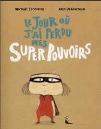 Le jour où j'ai perdu mes super pouvoirs