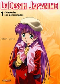 Le dessin jap'anime Tome 1 - construire ses personnages