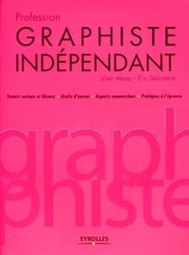 Profession graphiste indépendant - statuts sociaux et fiscaux, droits d'auteur, aspects commerciaux, pratiques à l'épreuve