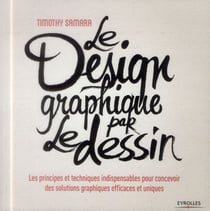 Le design graphique par le dessin - les principes et techniques indispensables pour concevoir des solutions graphiques efficaces et uniques