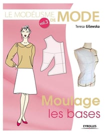 Le modélisme de mode Tome 3 - moulage, les bases
