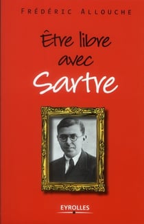 Etre libre avec Sartre