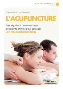 L'acupuncture - des aiguilles à l'automassage des points chinois pour soulager les maux du quotidien (2e édition)