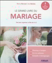 Le grand livre du mariage - tout pour organiser la fête de A à Z
