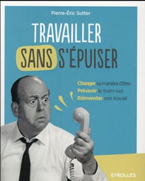 Travailler sans s'épuiser - changer sa manière d'être