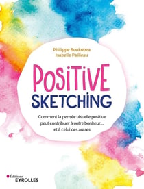 Positive sketching - comment la pensée visuelle positive peut contribuer à votre bonheur