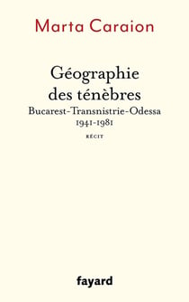 Géographie des ténèbres : Bucarest-Transnistrie-Odessa 1941-1981