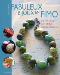 Fabuleux bijoux en pâte fimo - 50 modèles aux effets extraordinaires