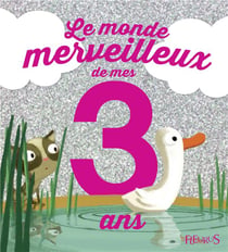 Le monde merveilleux de mes 3 ans