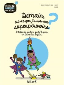 Demain, est-ce que j'aurai des superpouvoirs ? et toutes les questions que tu te poses sur ta vie dans le futur