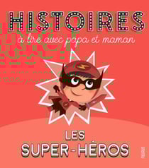 Histoires à lire avec papa et maman - les super-héros
