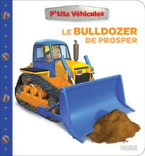 P'tits véhicules : Le bulldozer de Prosper