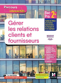 Parcours interactifs : gérer les relations clients et fournisseurs - 2de bac pro - livre élève