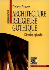 Architecture religieuse gothique Tome 1 - diversités régionales