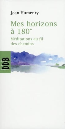 Mes horizons à 180° - méditations au fil des chemins