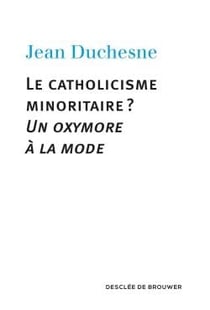 Le catholicisme minoritaire ? - un oxymore à la mode