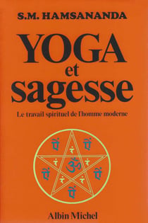 Yoga et sagesse - le travail spirituel de l'homme moderne