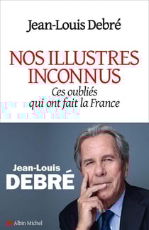 Nos illustres inconnus - ces oubliés qui ont fait la France