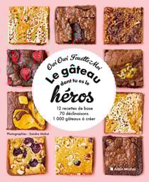 Le gâteau dont tu es le héros : 12 recettes de base, 70 déclinaisons, 1000 gâteaux à créer