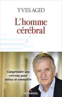 L'Homme cérébral : Comprendre son cerveau pour mieux se connaître