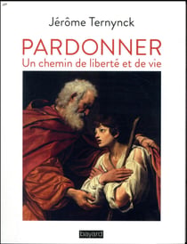 Pardonner - un chemin de liberte et de vie