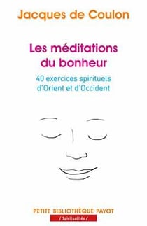 Les méditations du bonheur - 40 exercices spirituels d'Orient et d'Occident
