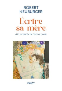 Ecrire sa mère : A la recherche de l'amour perdu