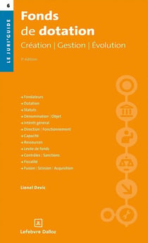 Fonds de dotation. 3e éd. - Création. Gestion. Évolution
