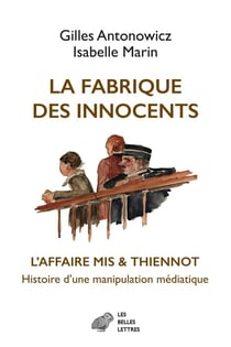 La fabrique des innocents : l affaire Mis & Thiennot, histoire d'une manipulation médiatique