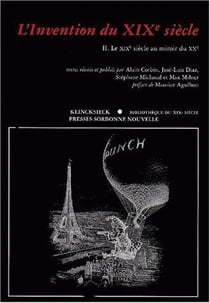 L'invention du XIX siècle Tome 2 : le XIX siècle au miroir du XX
