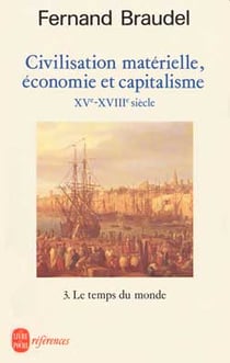 Civilisation matérielle, économie et capitalisme XV-XVIII siècle t.3 - le temps du monde