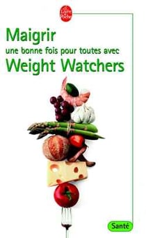 Maigrir une bonne fois pour toutes avec weight watch