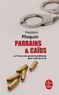 Parrains et caïds t.1 - la France du grand banditisme dans l'oeil de la PJ