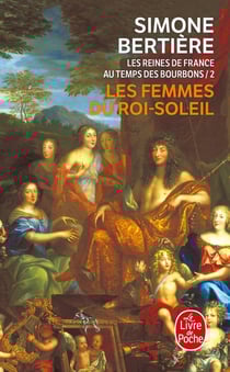 Les femmes du Roi-Soleil (Les Reines de France au temps des Bourbons, Tome 2) : Les reines de France au temps des bourbons