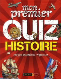 Mon premier quiz histoire en 300 questions-réponses