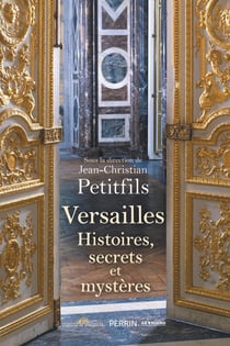 Versailles : histoires, secrets et mystères