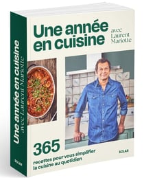 Une année en cuisine avec Laurent Mariotte : 365 recettes pour vous simplifier la cuisine au quotidien