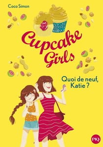 Cupcake Girls - tome 13 Quoi de neuf, Katie ?