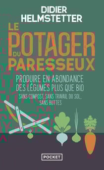 Le potager du paresseux : Produire en abondance des légumes plus que bio, sans compost, sans travail du sol, sans buttes