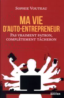 Ma vie d'auto-entrepreneur - pas vraiment patron, complètement tâcheron