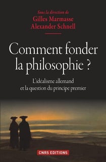 Comment fonder la philosophie ? l'idéalisme allemand et la question du principe premier